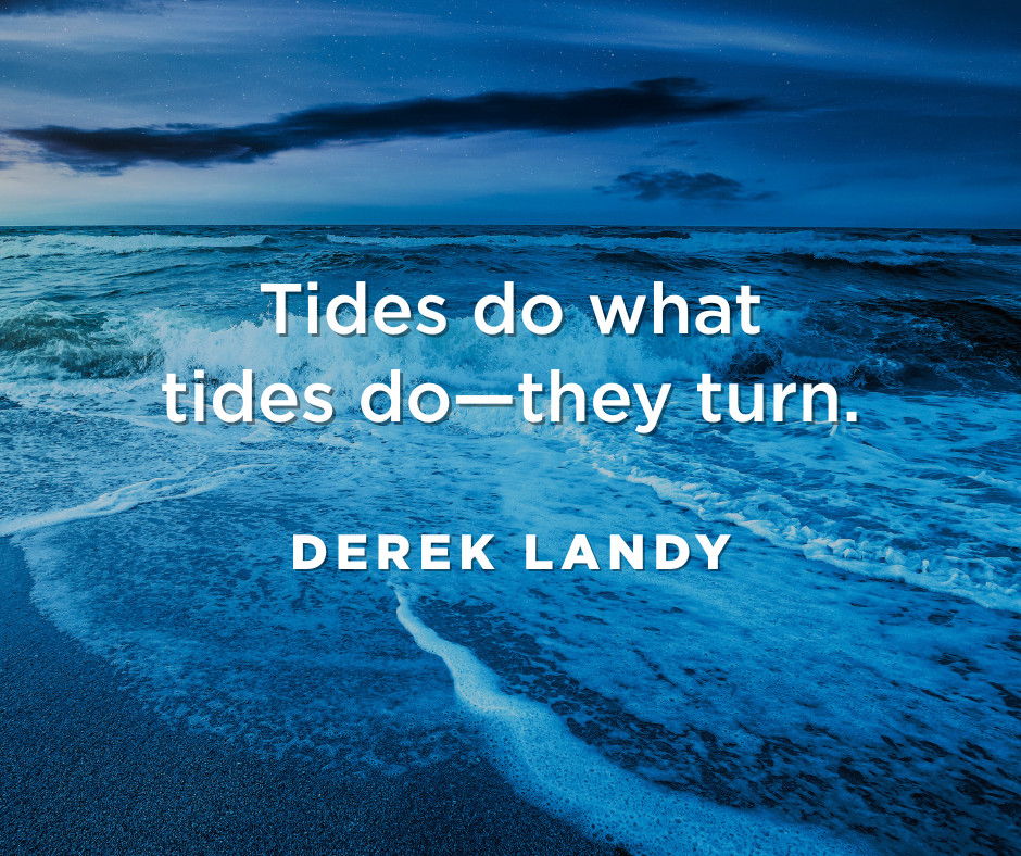 Tides do what tides do—they turn.